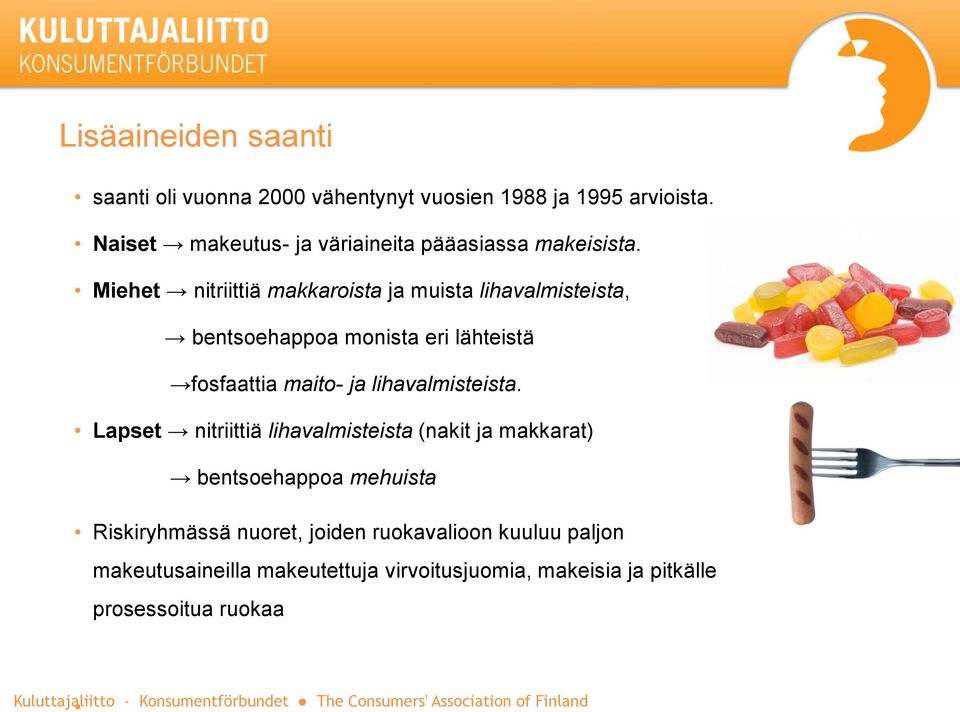 Lapset nitriittiä lihavalmisteista (nakit ja makkarat) bentsoehappoa mehuista Riskiryhmässä nuoret, joiden ruokavalioon kuuluu paljon