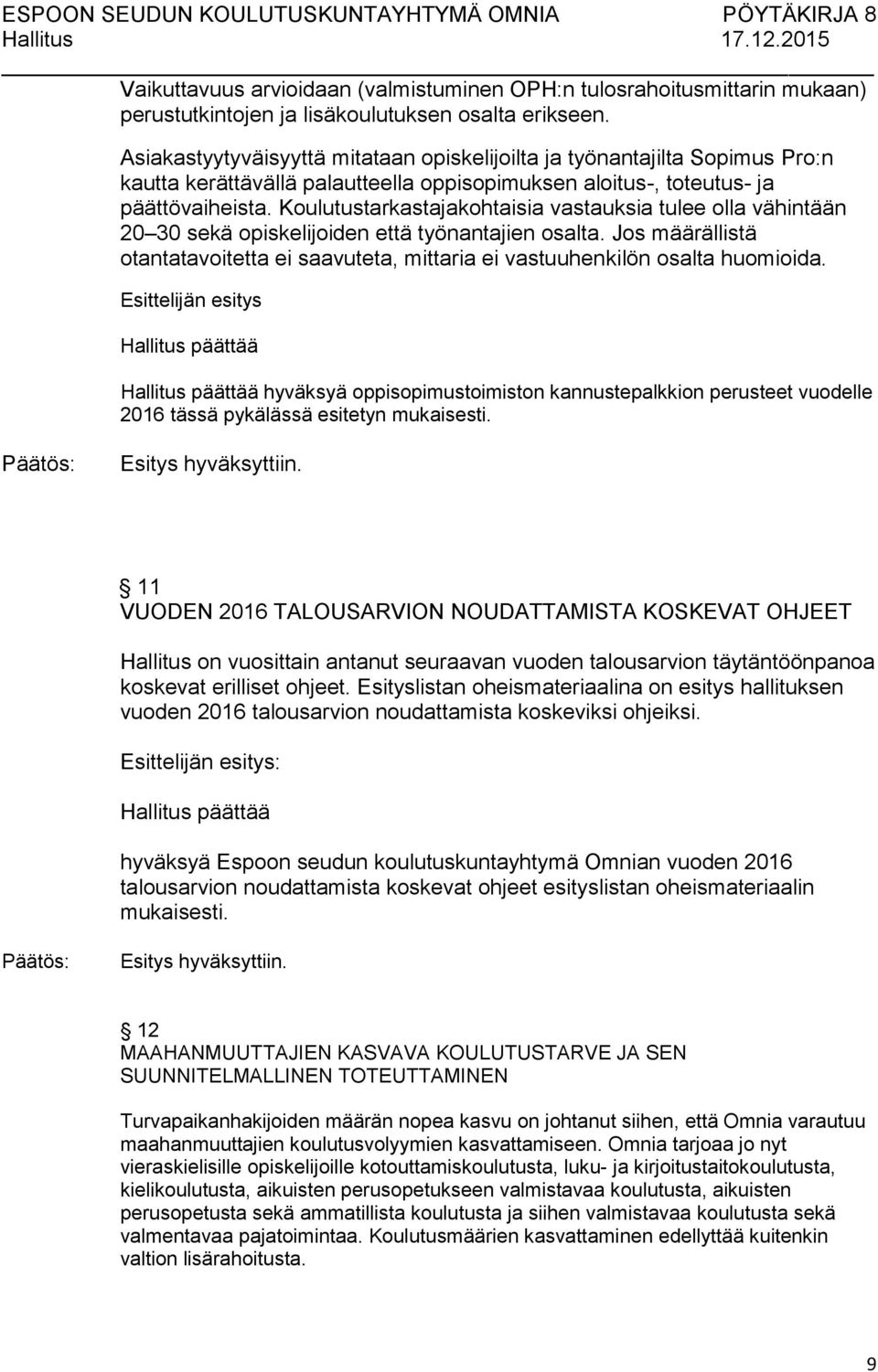 Koulutustarkastajakohtaisia vastauksia tulee olla vähintään 20 30 sekä opiskelijoiden että työnantajien osalta.