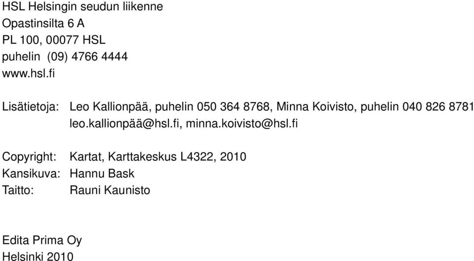 fi Lisätietoja: Leo Kallionpää, puhelin 050 364 8768, Minna Koivisto, puhelin 040 826