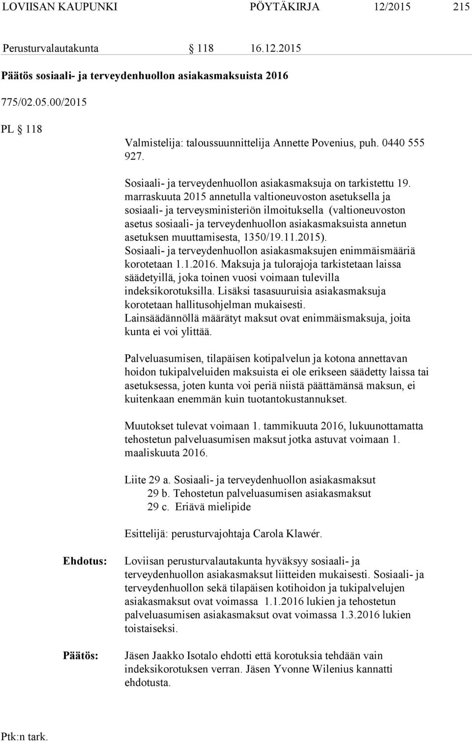 marraskuuta 2015 annetulla valtioneuvoston asetuksella ja sosiaali- ja terveysministeriön ilmoituksella (valtioneuvoston asetus sosiaali- ja terveydenhuollon asiakasmaksuista annetun asetuksen