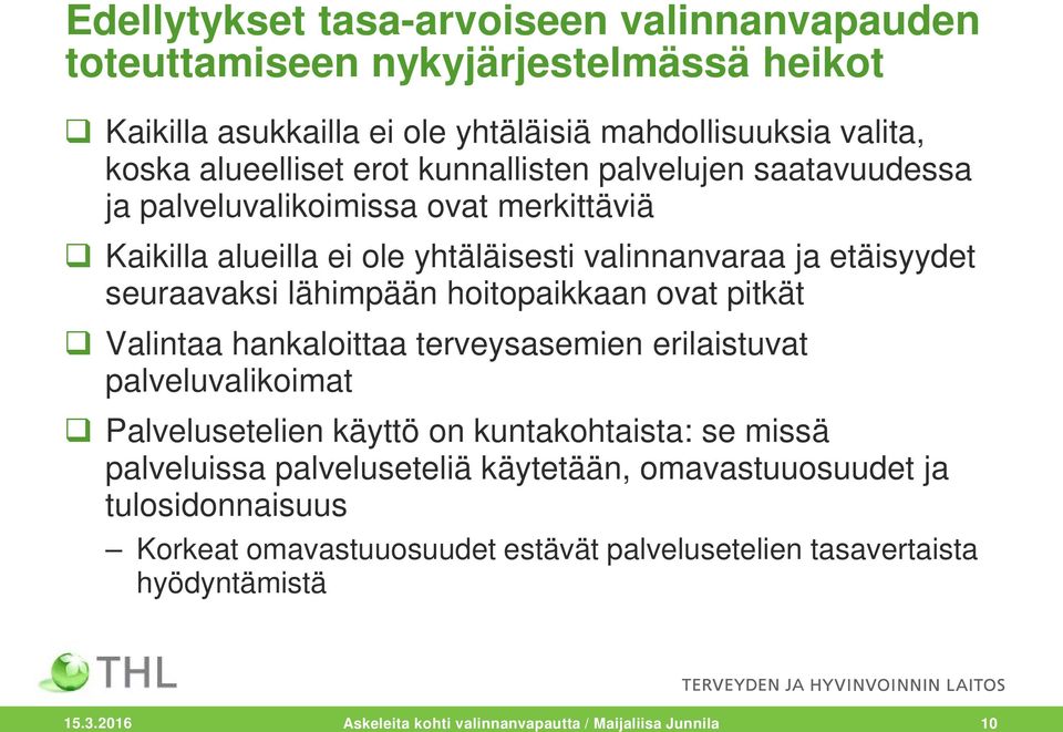 hoitopaikkaan ovat pitkät Valintaa hankaloittaa terveysasemien erilaistuvat palveluvalikoimat Palvelusetelien käyttö on kuntakohtaista: se missä palveluissa palveluseteliä