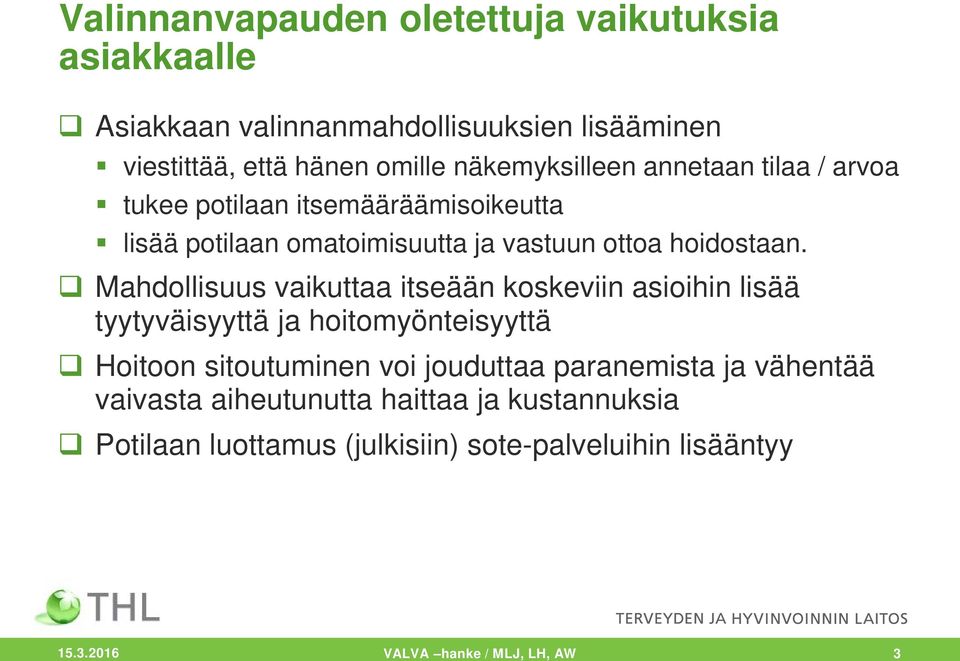 Mahdollisuus vaikuttaa itseään koskeviin asioihin lisää tyytyväisyyttä ja hoitomyönteisyyttä Hoitoon sitoutuminen voi jouduttaa