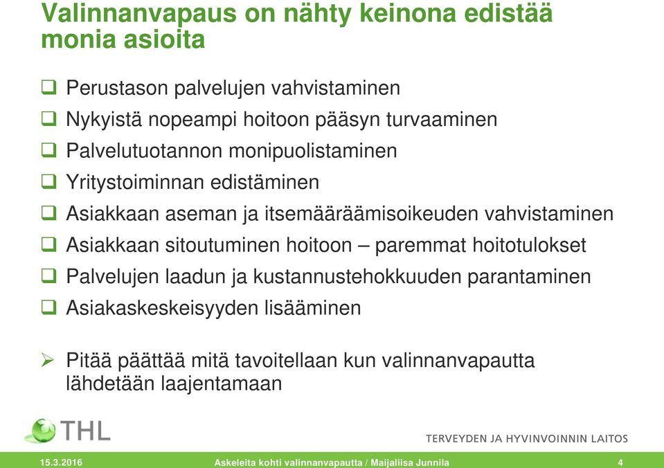 Asiakkaan sitoutuminen hoitoon paremmat hoitotulokset Palvelujen laadun ja kustannustehokkuuden parantaminen Asiakaskeskeisyyden