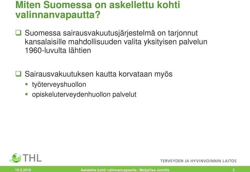 yksityisen palvelun 1960-luvulta lähtien Sairausvakuutuksen kautta korvataan myös