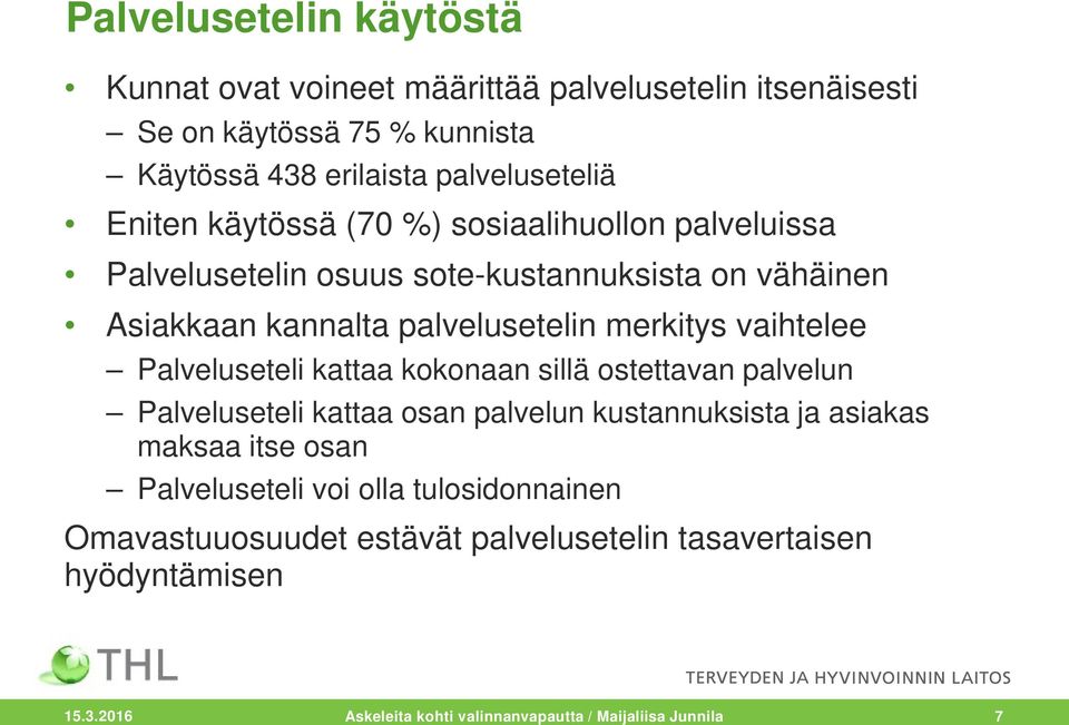 vaihtelee Palveluseteli kattaa kokonaan sillä ostettavan palvelun Palveluseteli kattaa osan palvelun kustannuksista ja asiakas maksaa itse osan