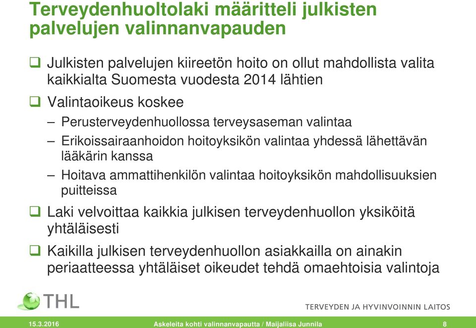 Hoitava ammattihenkilön valintaa hoitoyksikön mahdollisuuksien puitteissa Laki velvoittaa kaikkia julkisen terveydenhuollon yksiköitä yhtäläisesti Kaikilla