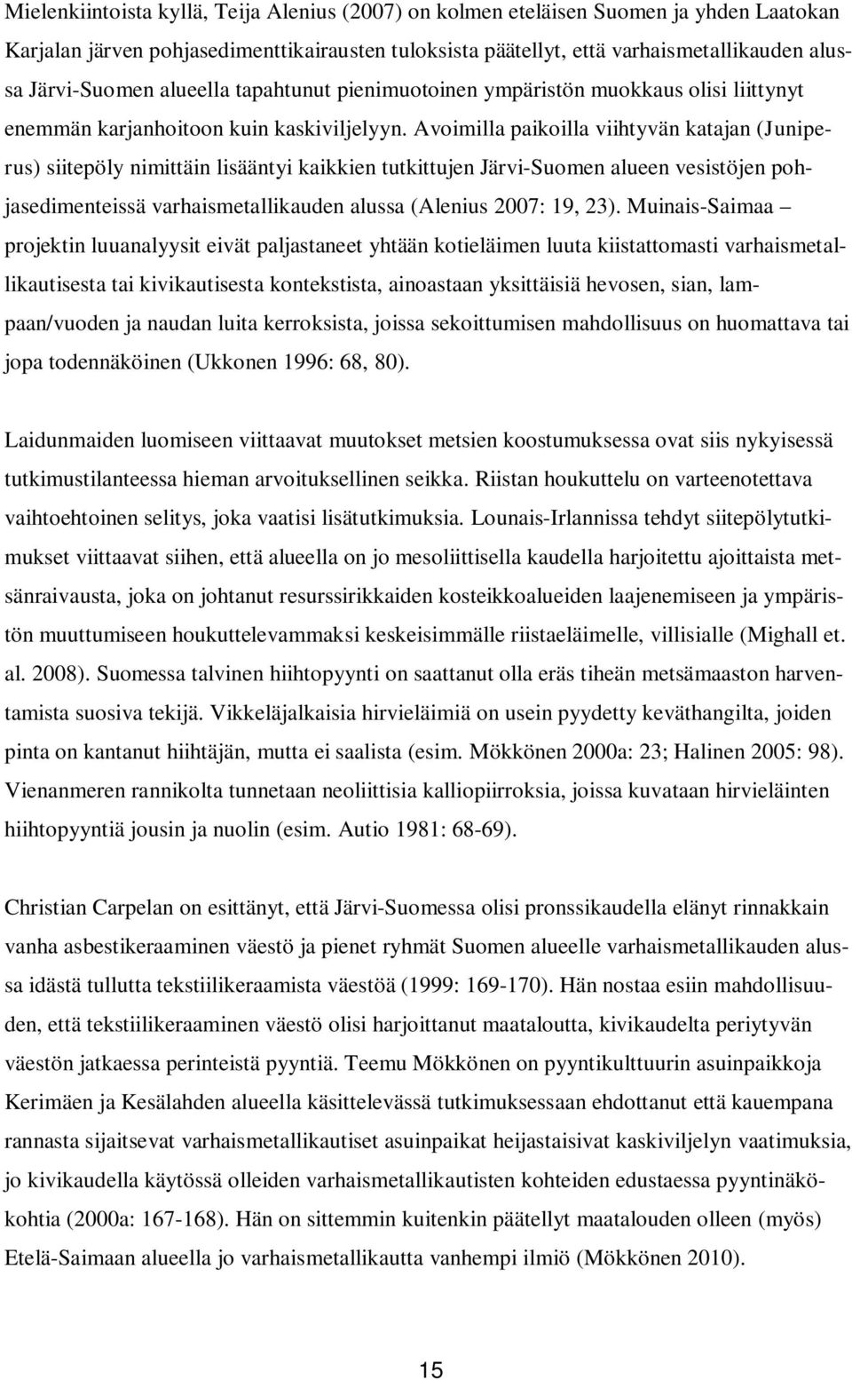 Avoimilla paikoilla viihtyvän katajan (Juniperus) siitepöly nimittäin lisääntyi kaikkien tutkittujen Järvi-Suomen alueen vesistöjen pohjasedimenteissä varhaismetallikauden alussa (Alenius 2007: 19,