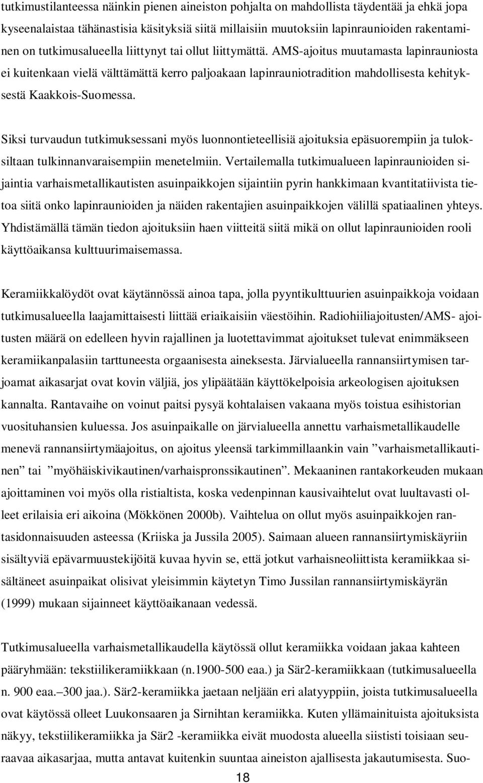 AMS-ajoitus muutamasta lapinrauniosta ei kuitenkaan vielä välttämättä kerro paljoakaan lapinrauniotradition mahdollisesta kehityksestä Kaakkois-Suomessa.