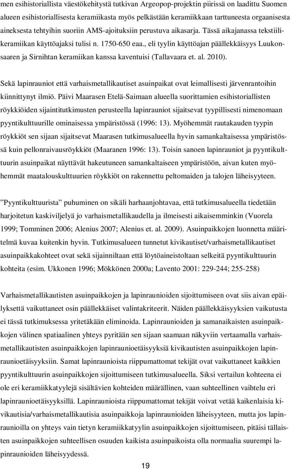 , eli tyylin käyttöajan päällekkäisyys Luukonsaaren ja Sirnihtan keramiikan kanssa kaventuisi (Tallavaara et. al. 2010).