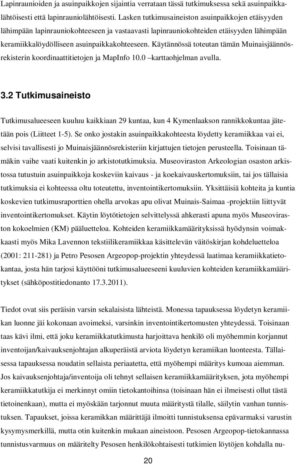 Käytännössä toteutan tämän Muinaisjäännösrekisterin koordinaattitietojen ja MapInfo 10.0 karttaohjelman avulla. 3.