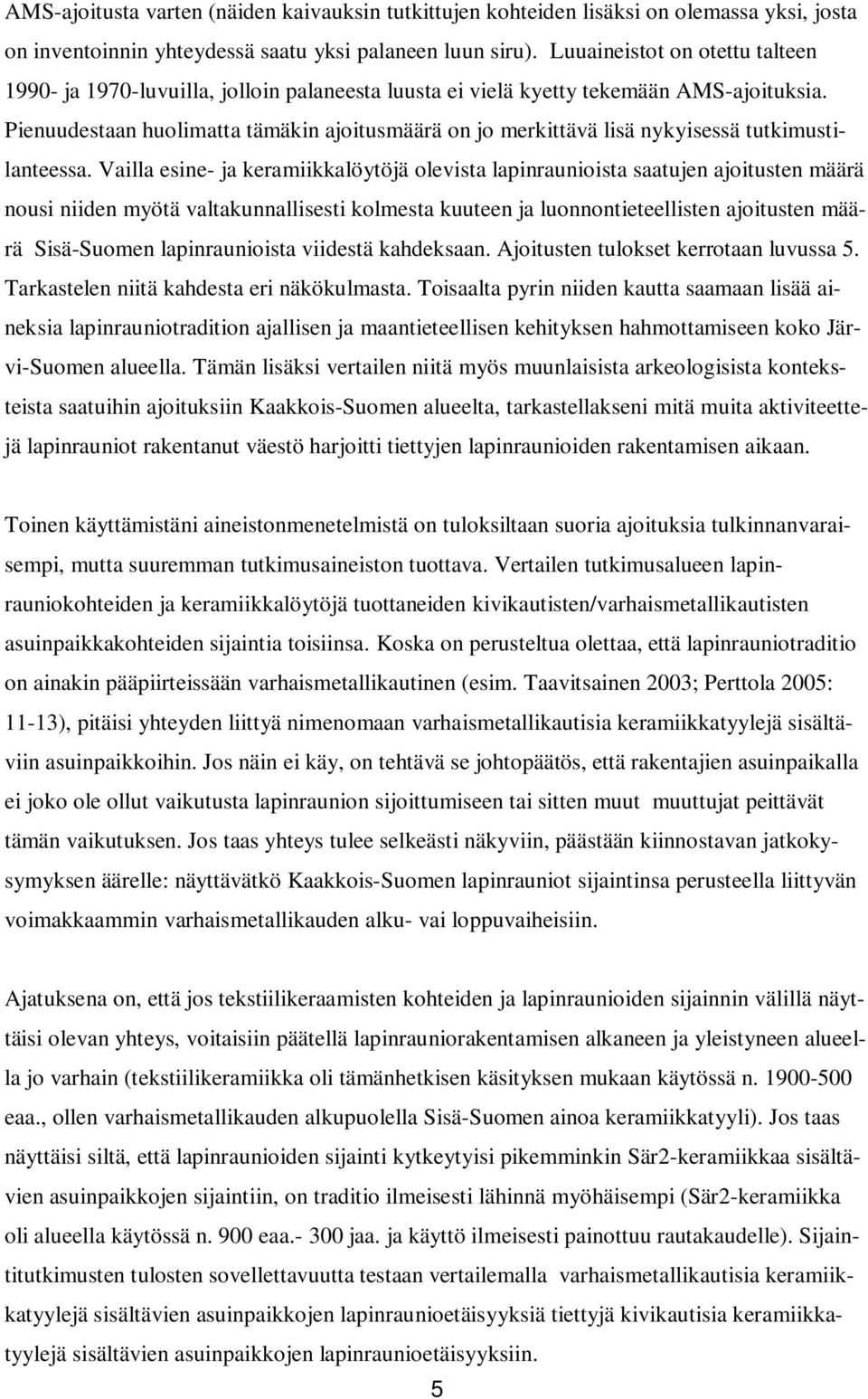 Pienuudestaan huolimatta tämäkin ajoitusmäärä on jo merkittävä lisä nykyisessä tutkimustilanteessa.