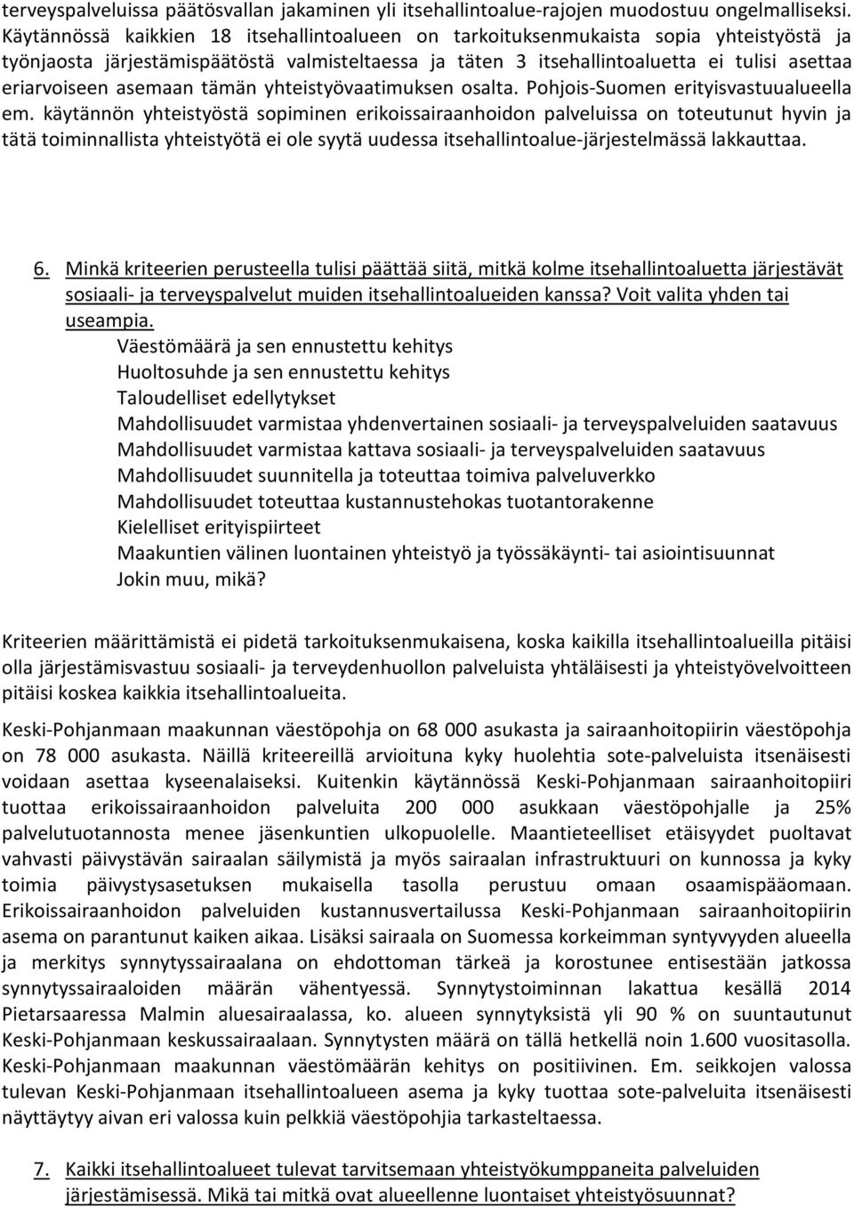 asemaan tämän yhteistyövaatimuksen osalta. Pohjois-Suomen erityisvastuualueella em.