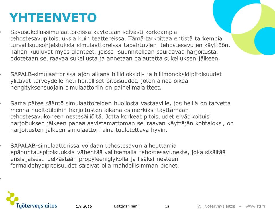 Tähän kuuluvat myös tilanteet, joissa suunnitellaan seuraavaa harjoitusta, odotetaan seuraavaa sukellusta ja annetaan palautetta sukelluksen jälkeen.