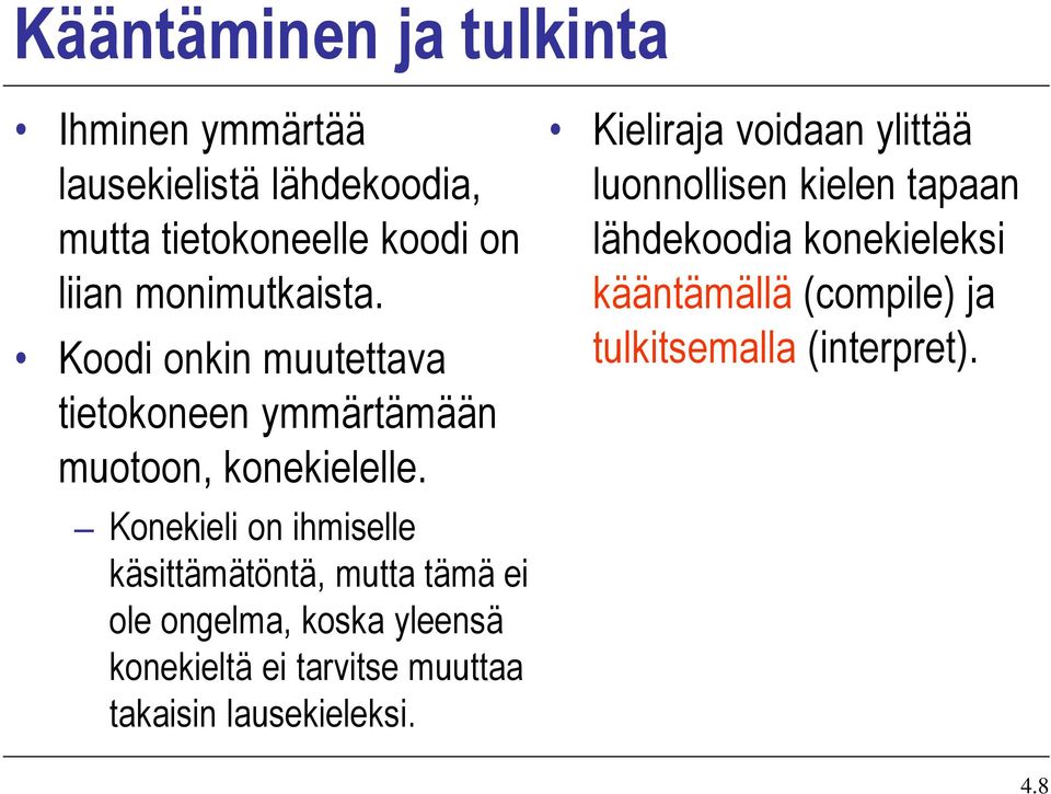 Konekieli on ihmiselle käsittämätöntä, mutta tämä ei ole ongelma, koska yleensä konekieltä ei tarvitse muuttaa