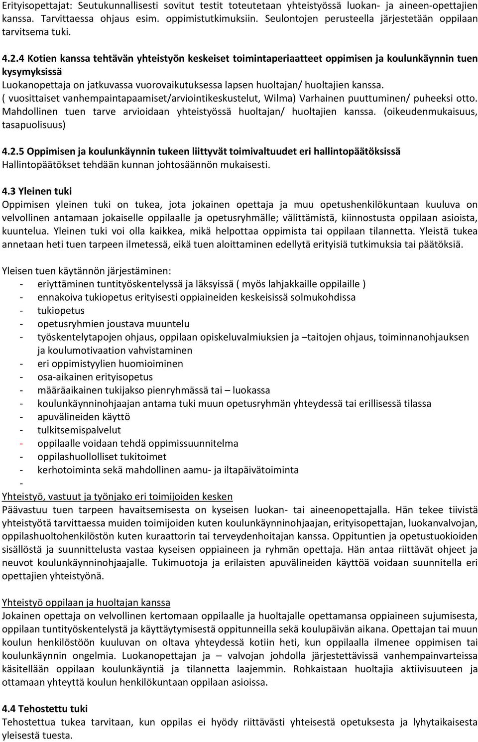 4 Kotien kanssa tehtävän yhteistyön keskeiset toimintaperiaatteet oppimisen ja koulunkäynnin tuen kysymyksissä Luokanopettaja on jatkuvassa vuorovaikutuksessa lapsen huoltajan/ huoltajien kanssa.