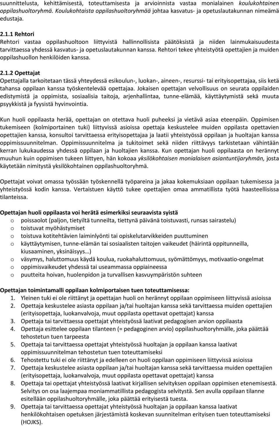 1 Rehtori Rehtori vastaa oppilashuoltoon liittyvistä hallinnollisista päätöksistä ja niiden lainmukaisuudesta tarvittaessa yhdessä kasvatus- ja opetuslautakunnan kanssa.