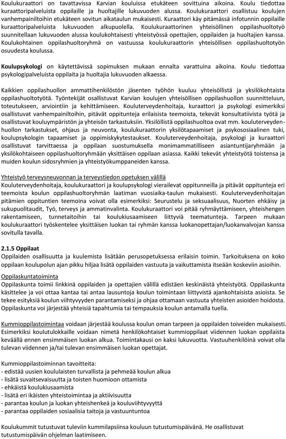 Koulukuraattorinen yhteisöllinen oppilashuoltotyö suunnitellaan lukuvuoden alussa koulukohtaisesti yhteistyössä opettajien, oppilaiden ja huoltajien kanssa.