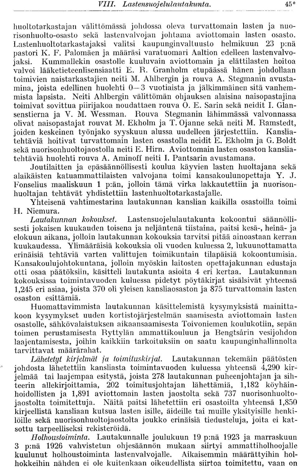 Kummallekin osastolle kuuluvain aviottomain ja elättilasten hoitoa valvoi lääketieteenlisensiaatti E. R. Granholm etupäässä hänen johdollaan toimivien naistarkastajien neiti M. Ahlbergin ja rouva A.
