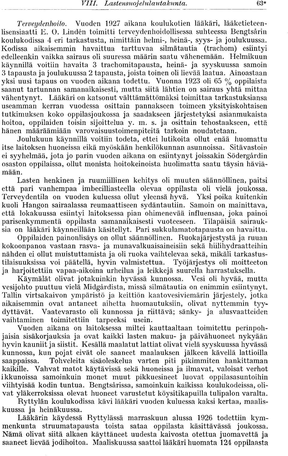 Kodissa aikaisemmin havaittua tarttuvaa silmätautia (trachom) esiintyi edelleenkin vaikka sairaus oli suuressa määrin saatu vähenemään.