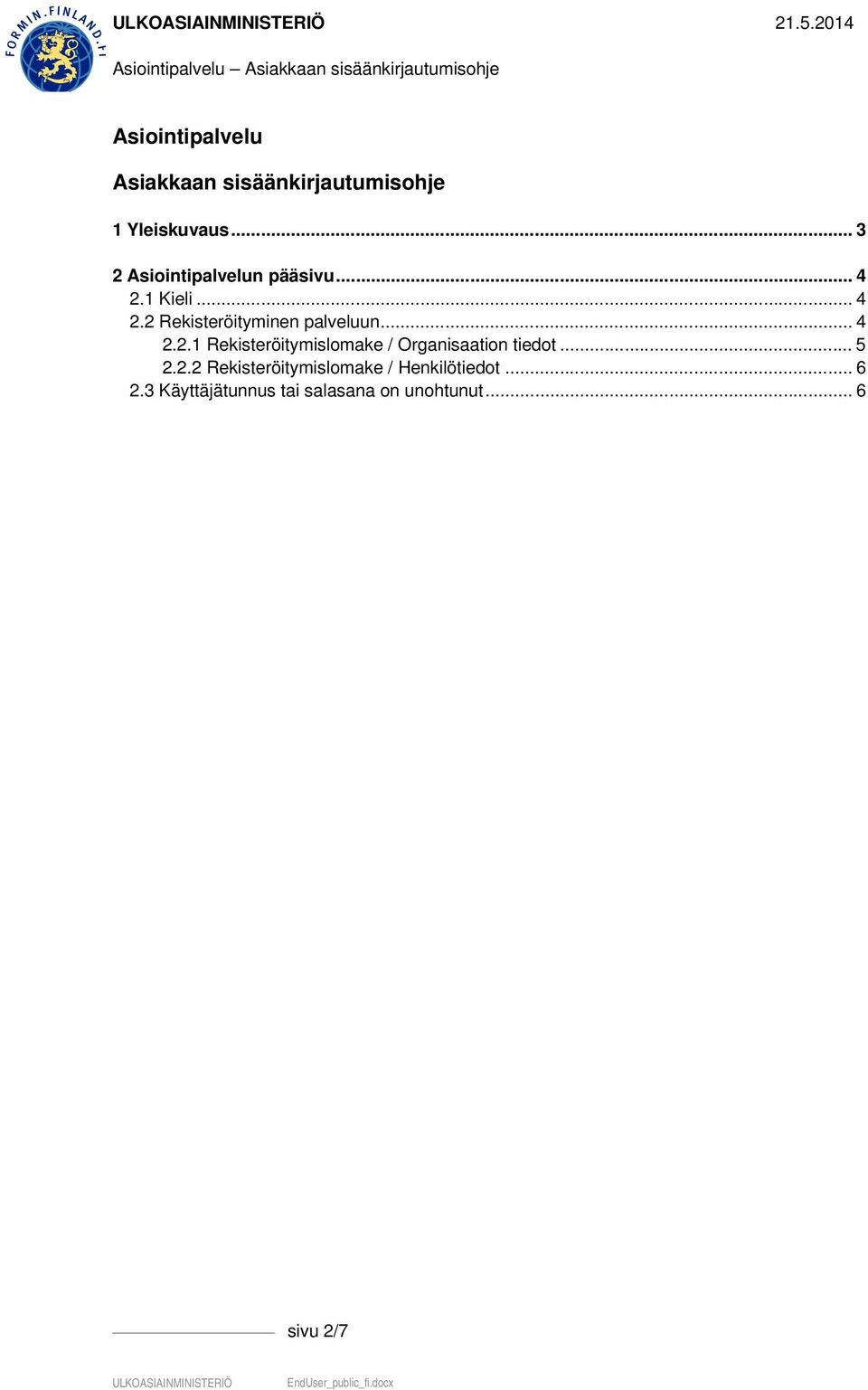 .. 4 2.2.1 Rekisteröitymislomake / Organisaation tiedot... 5 2.2.2 Rekisteröitymislomake / Henkilötiedot.