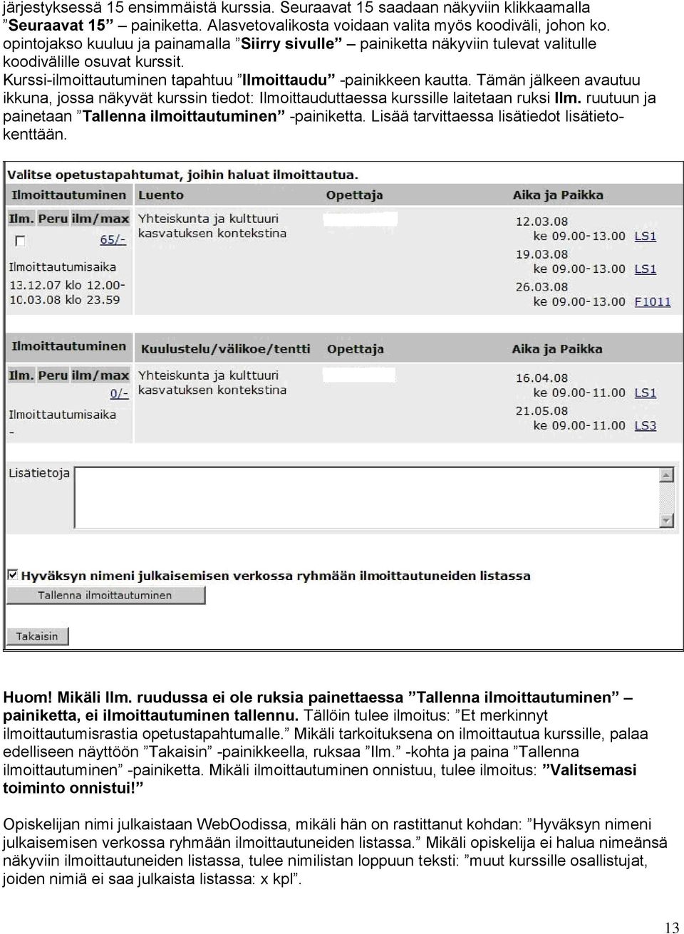 Tämän jälkeen avautuu ikkuna, jossa näkyvät kurssin tiedot: Ilmoittauduttaessa kurssille laitetaan ruksi Ilm. ruutuun ja painetaan Tallenna ilmoittautuminen -painiketta.