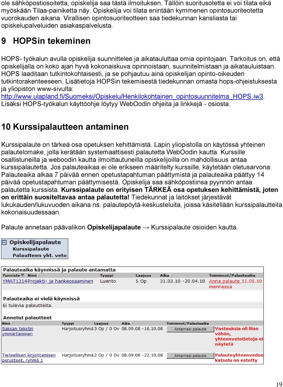 9 HOPSin tekeminen HOPS- työkalun avulla opiskelija suunnittelee ja aikatauluttaa omia opintojaan.