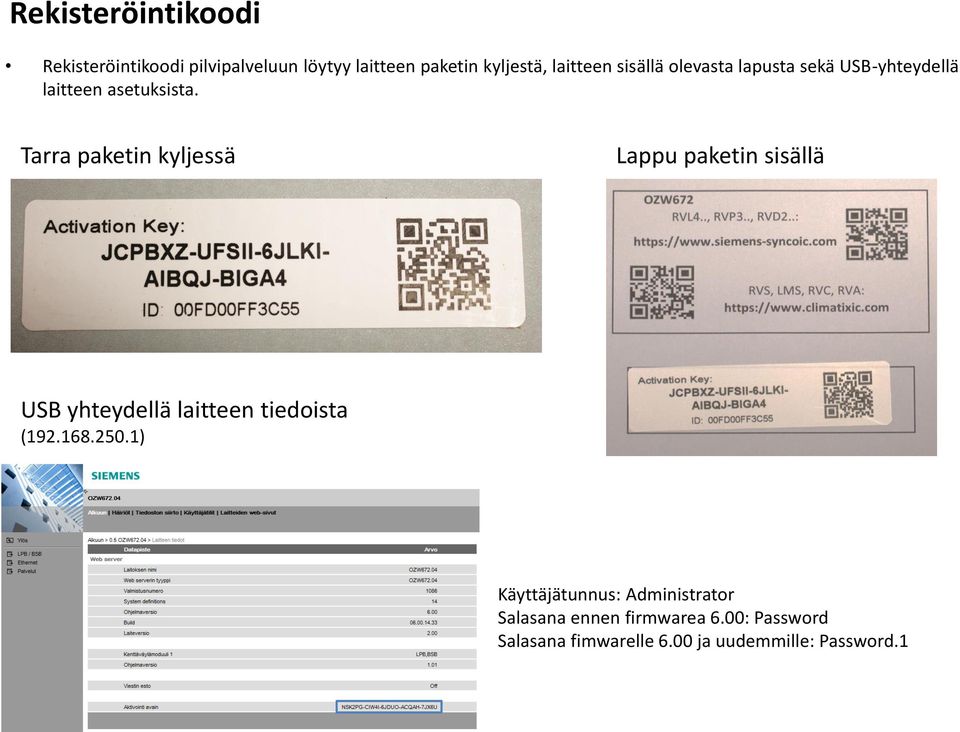 Tarra paketin kyljessä Lappu paketin sisällä USB yhteydellä laitteen tiedoista (9.68.50.