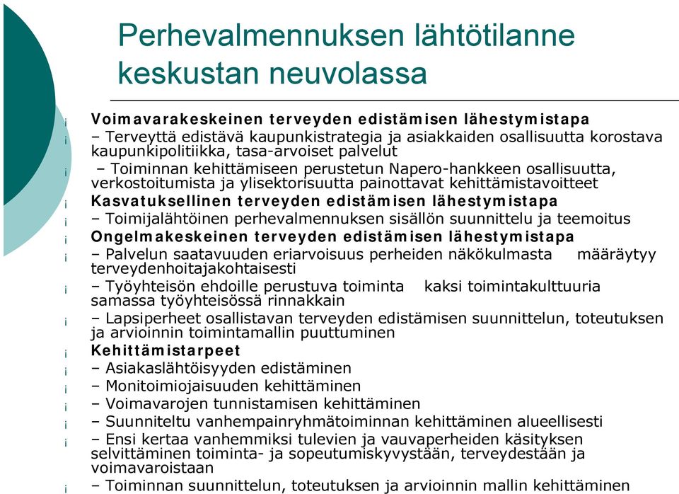 terveyden edistämisen lähestymistapa Toimijalähtöinen perhevalmennuksen sisällön suunnittelu ja teemoitus Ongelmakeskeinen terveyden edistämisen lähestymistapa Palvelun saatavuuden eriarvoisuus