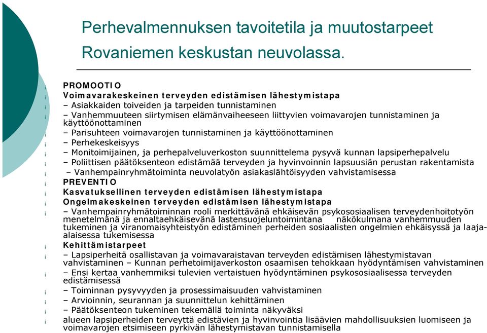 käyttöönottaminen Parisuhteen voimavarojen tunnistaminen ja käyttöönottaminen Perhekeskeisyys Monitoimijainen, ja perhepalveluverkoston suunnittelema pysyvä kunnan lapsiperhepalvelu Poliittisen