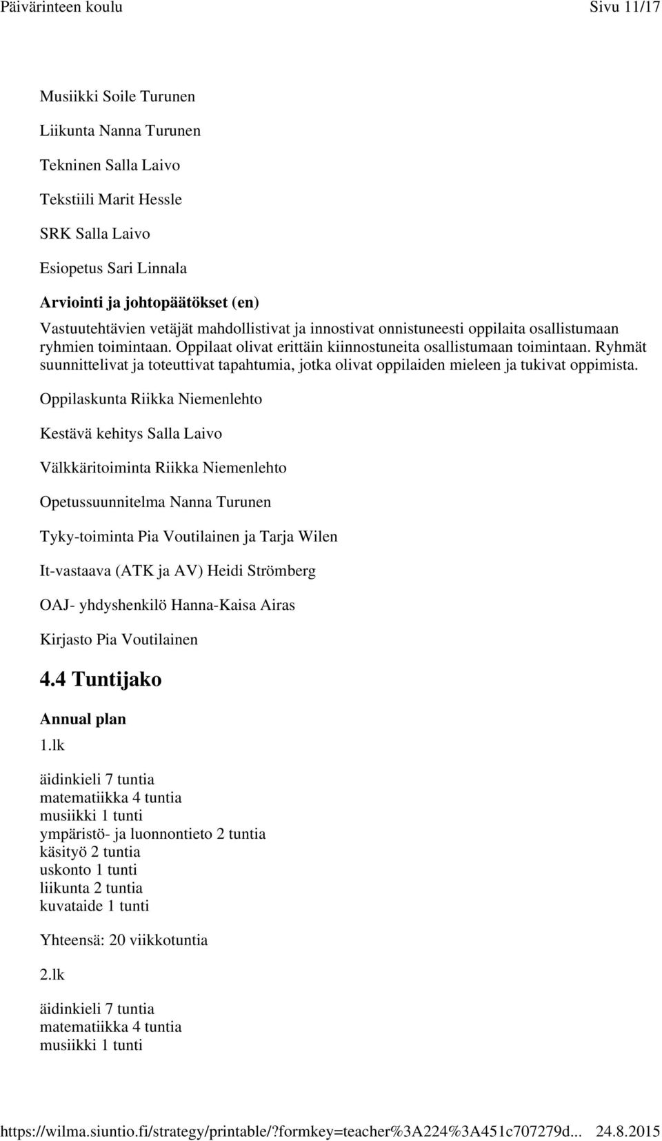 Ryhmät suunnittelivat ja toteuttivat tapahtumia, jotka olivat oppilaiden mieleen ja tukivat oppimista.