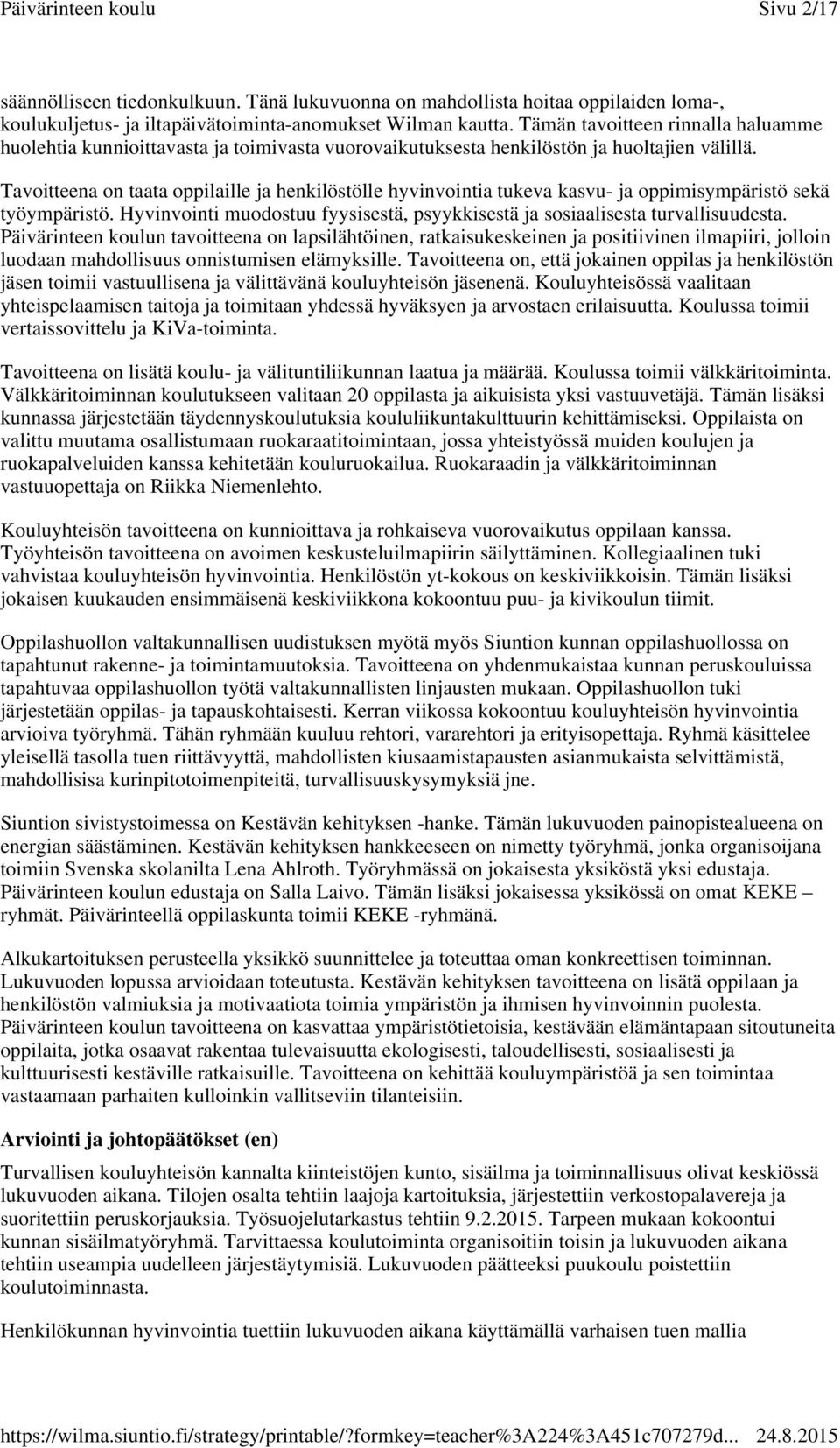 Tavoitteena on taata oppilaille ja henkilöstölle hyvinvointia tukeva kasvu- ja oppimisympäristö sekä työympäristö. Hyvinvointi muodostuu fyysisestä, psyykkisestä ja sosiaalisesta turvallisuudesta.