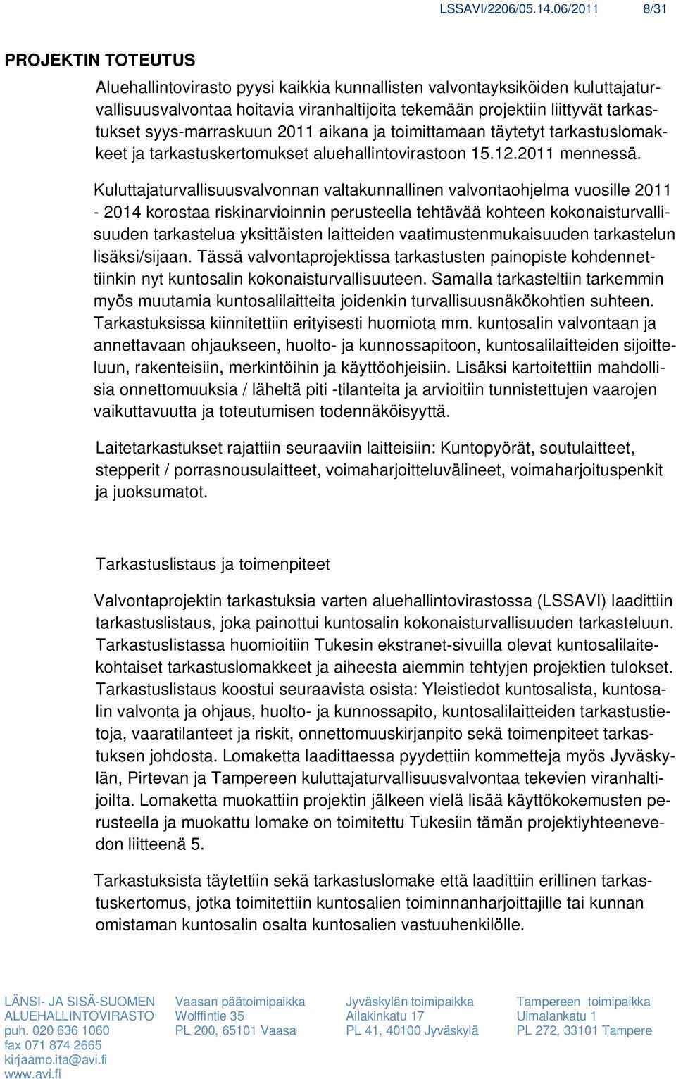 syys-marraskuun 2011 aikana ja toimittamaan täytetyt tarkastuslomakkeet ja tarkastuskertomukset aluehallintovirastoon 15.12.2011 mennessä.