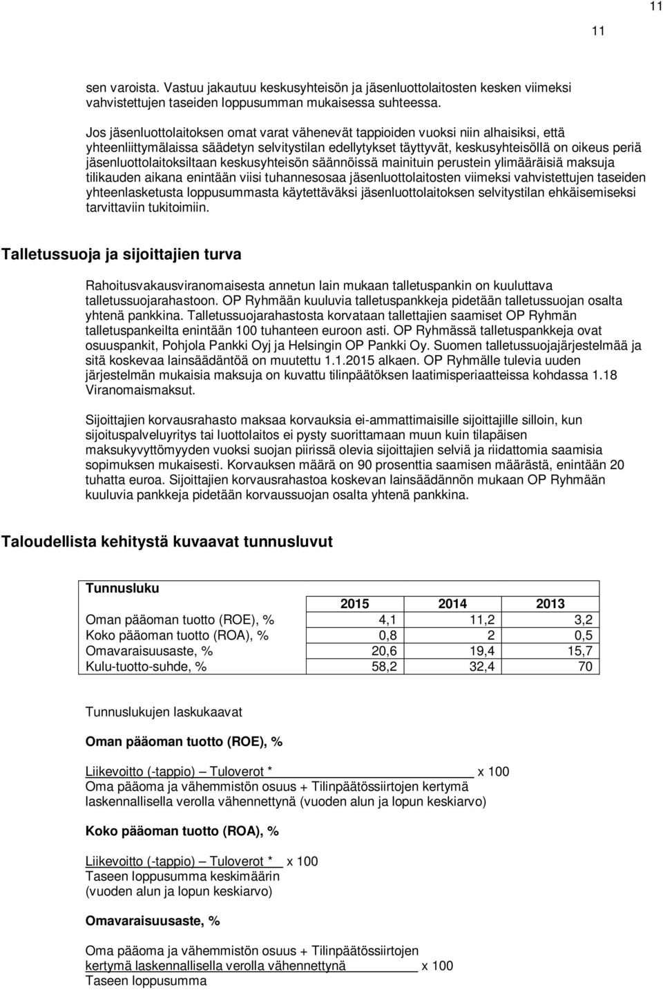 jäsenluottolaitoksiltaan keskusyhteisön säännöissä mainituin perustein ylimääräisiä maksuja tilikauden aikana enintään viisi tuhannesosaa jäsenluottolaitosten viimeksi vahvistettujen taseiden