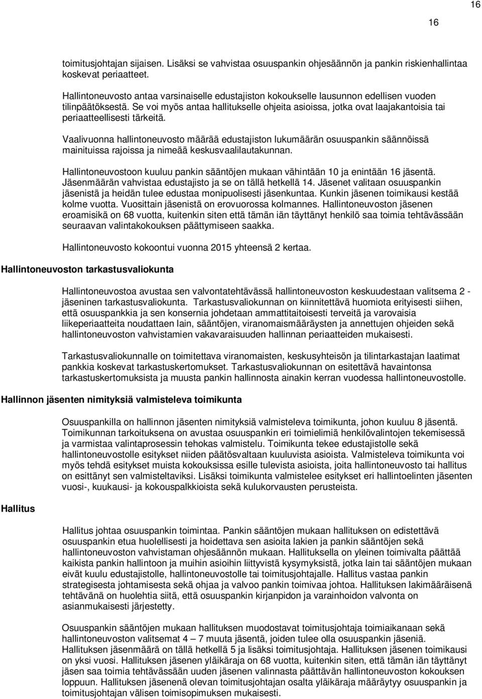 Se voi myös antaa hallitukselle ohjeita asioissa, jotka ovat laajakantoisia tai periaatteellisesti tärkeitä.
