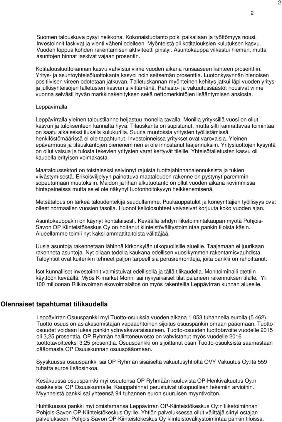 Kotitalousluottokannan kasvu vahvistui viime vuoden aikana runsaaseen kahteen prosenttiin. Yritys- ja asuntoyhteisöluottokanta kasvoi noin seitsemän prosenttia.
