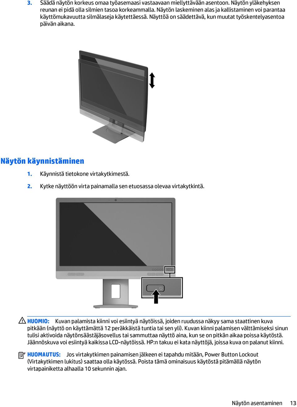 Käynnistä tietokone virtakytkimestä. 2. Kytke näyttöön virta painamalla sen etuosassa olevaa virtakytkintä.