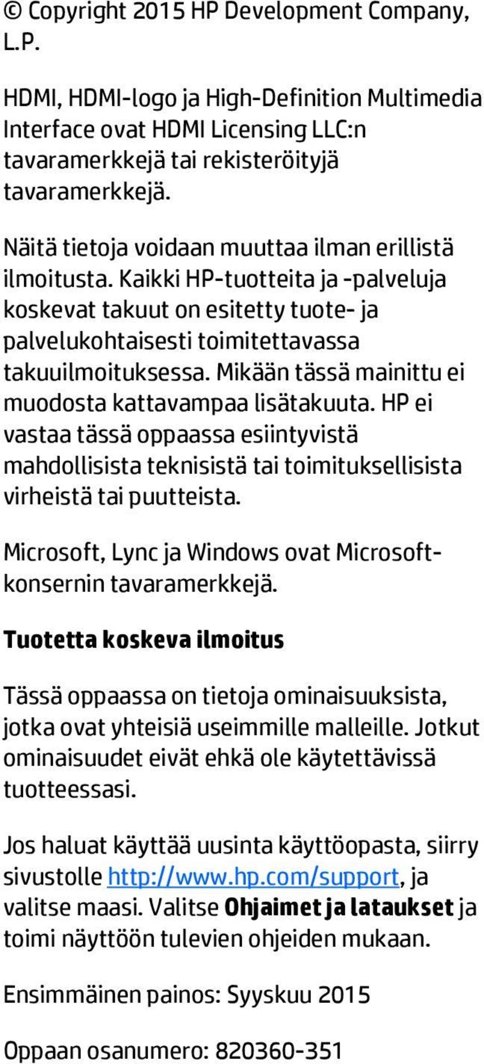 Mikään tässä mainittu ei muodosta kattavampaa lisätakuuta. HP ei vastaa tässä oppaassa esiintyvistä mahdollisista teknisistä tai toimituksellisista virheistä tai puutteista.