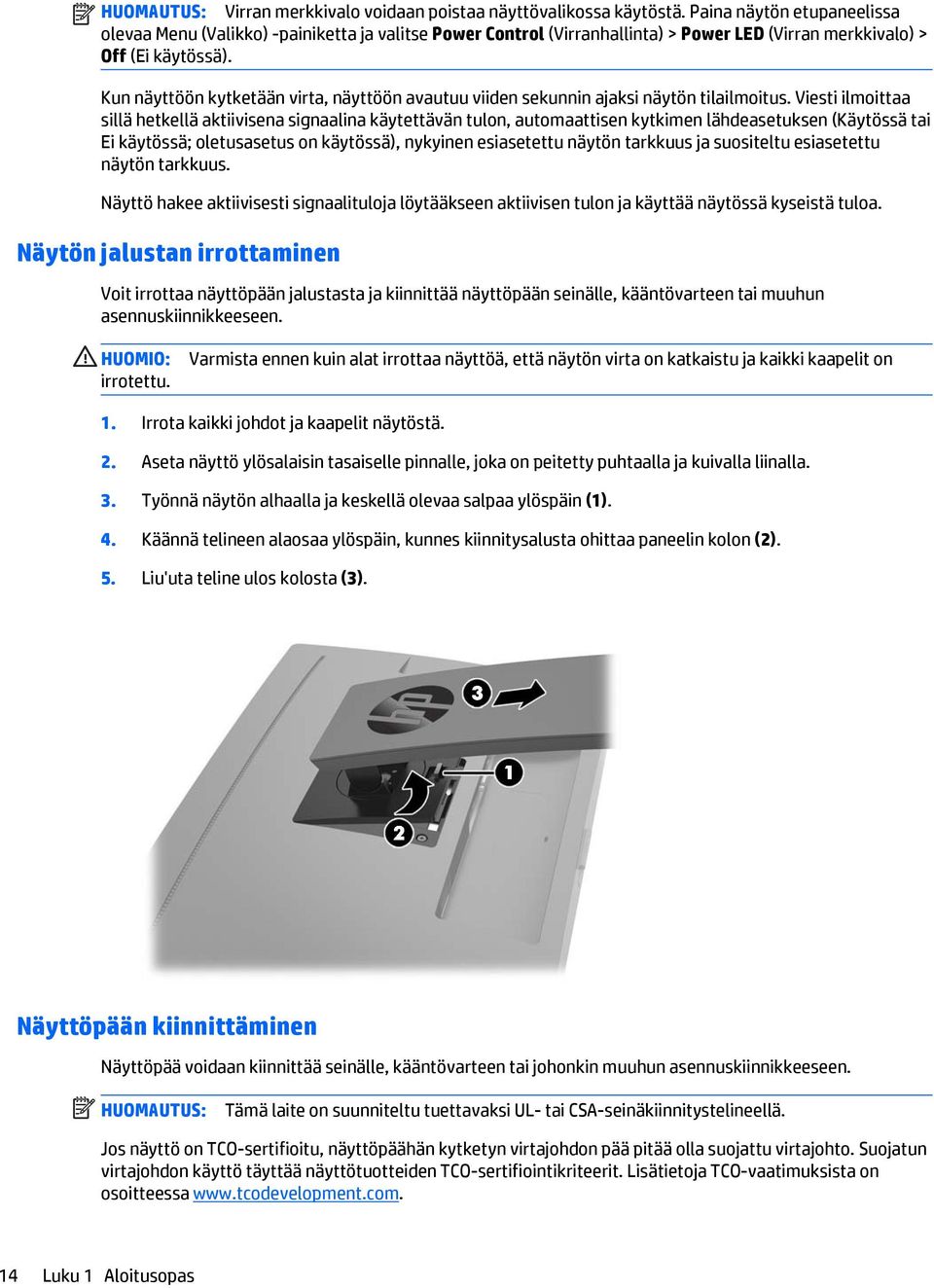 Kun näyttöön kytketään virta, näyttöön avautuu viiden sekunnin ajaksi näytön tilailmoitus.