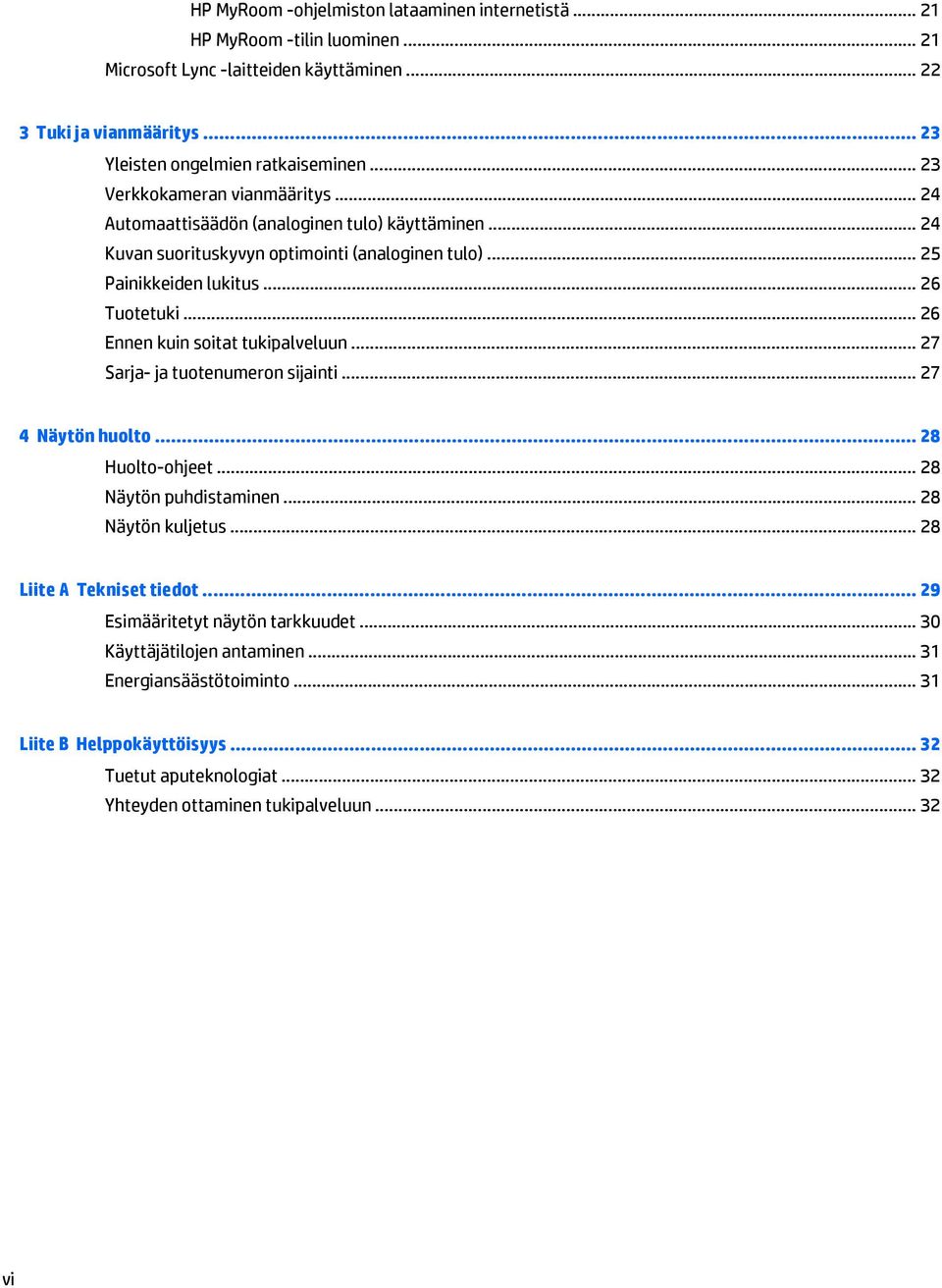 .. 26 Ennen kuin soitat tukipalveluun... 27 Sarja- ja tuotenumeron sijainti... 27 4 Näytön huolto... 28 Huolto-ohjeet... 28 Näytön puhdistaminen... 28 Näytön kuljetus... 28 Liite A Tekniset tiedot.
