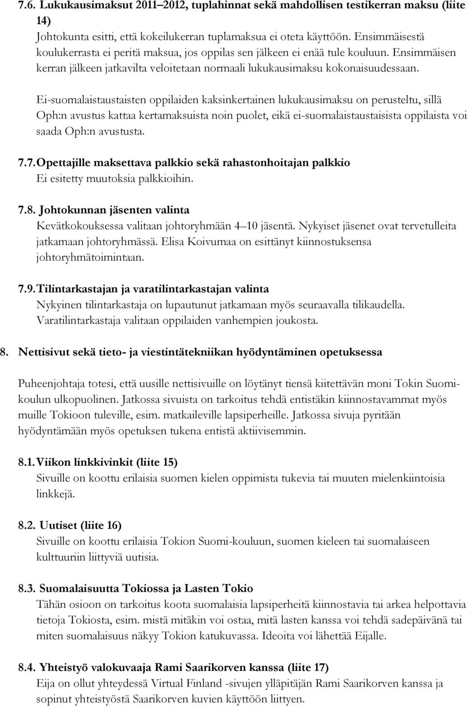 Ei-suomalaistaustaisten oppilaiden kaksinkertainen lukukausimaksu on perusteltu, sillä Oph:n avustus kattaa kertamaksuista noin puolet, eikä ei-suomalaistaustaisista oppilaista voi saada Oph:n