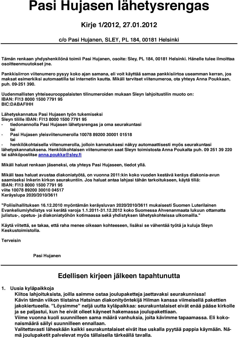 Pankkisiirron viitenumero pysyy koko ajan samana, eli voit käyttää samaa pankkisiirtoa useamman kerran, jos maksat esimerkiksi automaatilla tai internetin kautta.