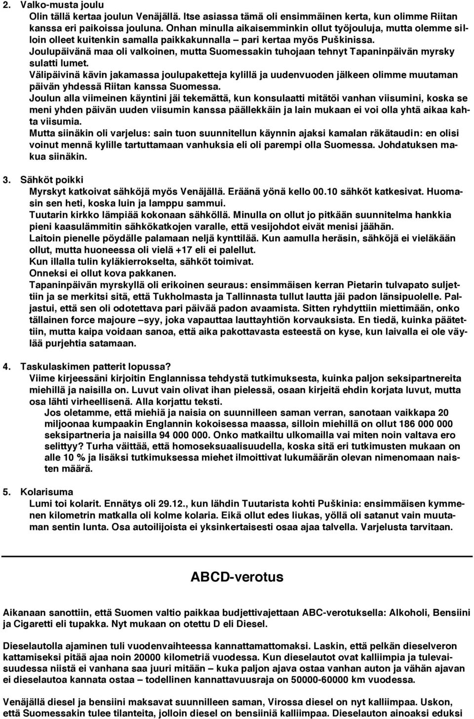 Joulupäivänä maa oli valkoinen, mutta Suomessakin tuhojaan tehnyt Tapaninpäivän myrsky sulatti lumet.