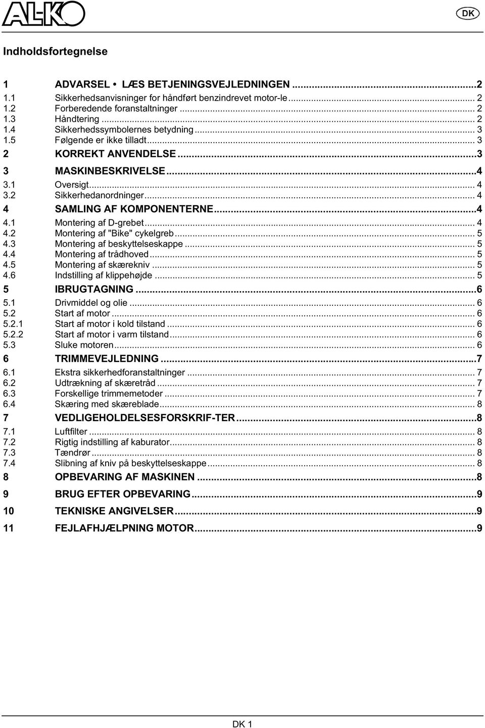 .. 5 4.3 Montering af beskyttelseskappe... 5 4.4 Montering af trådhoved... 5 4.5 Montering af skærekniv... 5 4.6 Indstilling af klippehøjde... 5 5 IBRUGTAGNING...6 5.1 Drivmiddel og olie... 6 5.