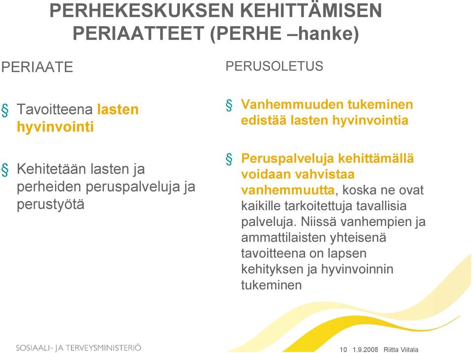 kehittämällä voidaan vahvistaa vanhemmuutta, koska ne ovat kaikille tarkoitettuja tavallisia palveluja.