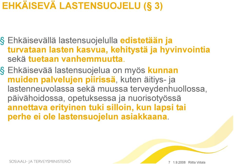 Ehkäisevää lastensuojelua on myös kunnan muiden palvelujen piirissä, kuten äitiys ja lastenneuvolassa sekä