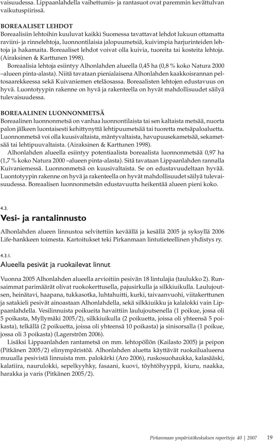 hakamaita. Boreaaliset lehdot voivat olla kuivia, tuoreita tai kosteita lehtoja. (Airaksinen & Karttunen 1998).