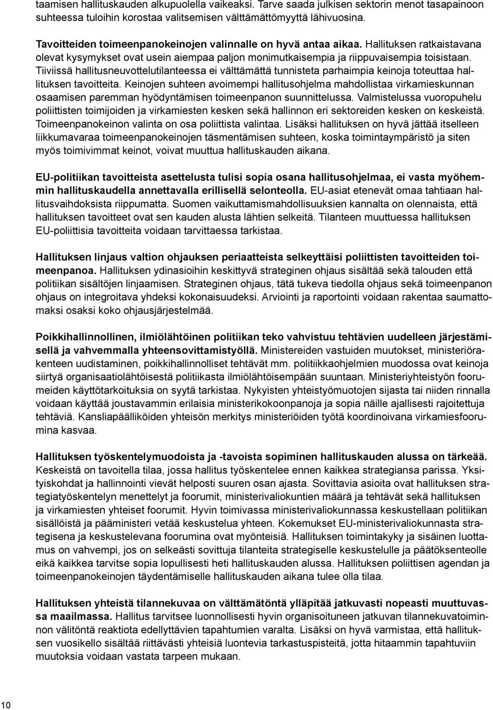 Tiiviissä hallitusneuvottelutilanteessa ei välttämättä tunnisteta parhaimpia keinoja toteuttaa hallituksen tavoitteita.