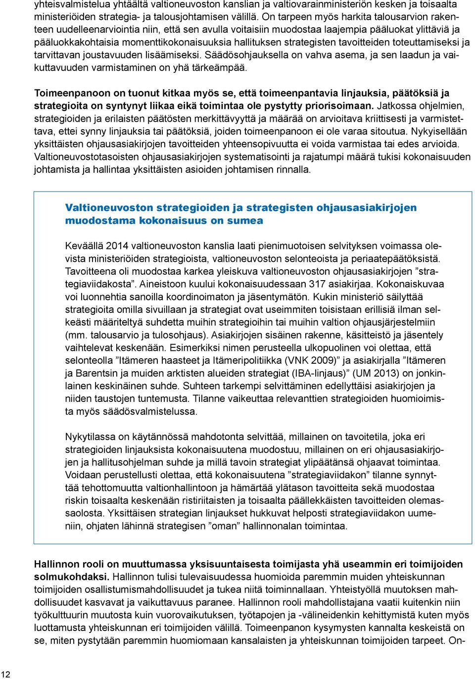 strategisten tavoitteiden toteuttamiseksi ja tarvittavan joustavuuden lisäämiseksi. Säädösohjauksella on vahva asema, ja sen laadun ja vaikuttavuuden varmistaminen on yhä tärkeämpää.