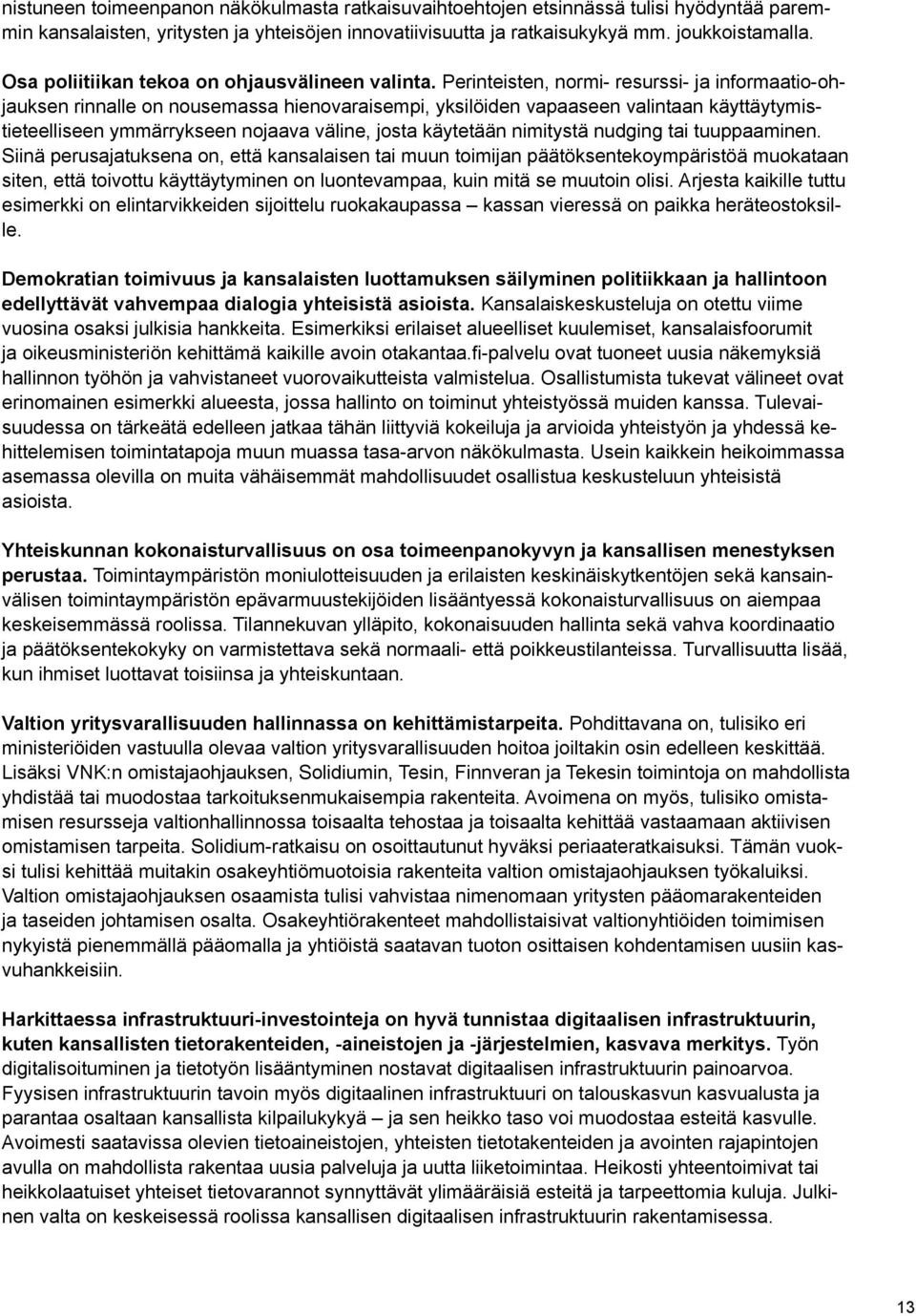 Perinteisten, normi- resurssi- ja informaatio-ohjauksen rinnalle on nousemassa hienovaraisempi, yksilöiden vapaaseen valintaan käyttäytymistieteelliseen ymmärrykseen nojaava väline, josta käytetään