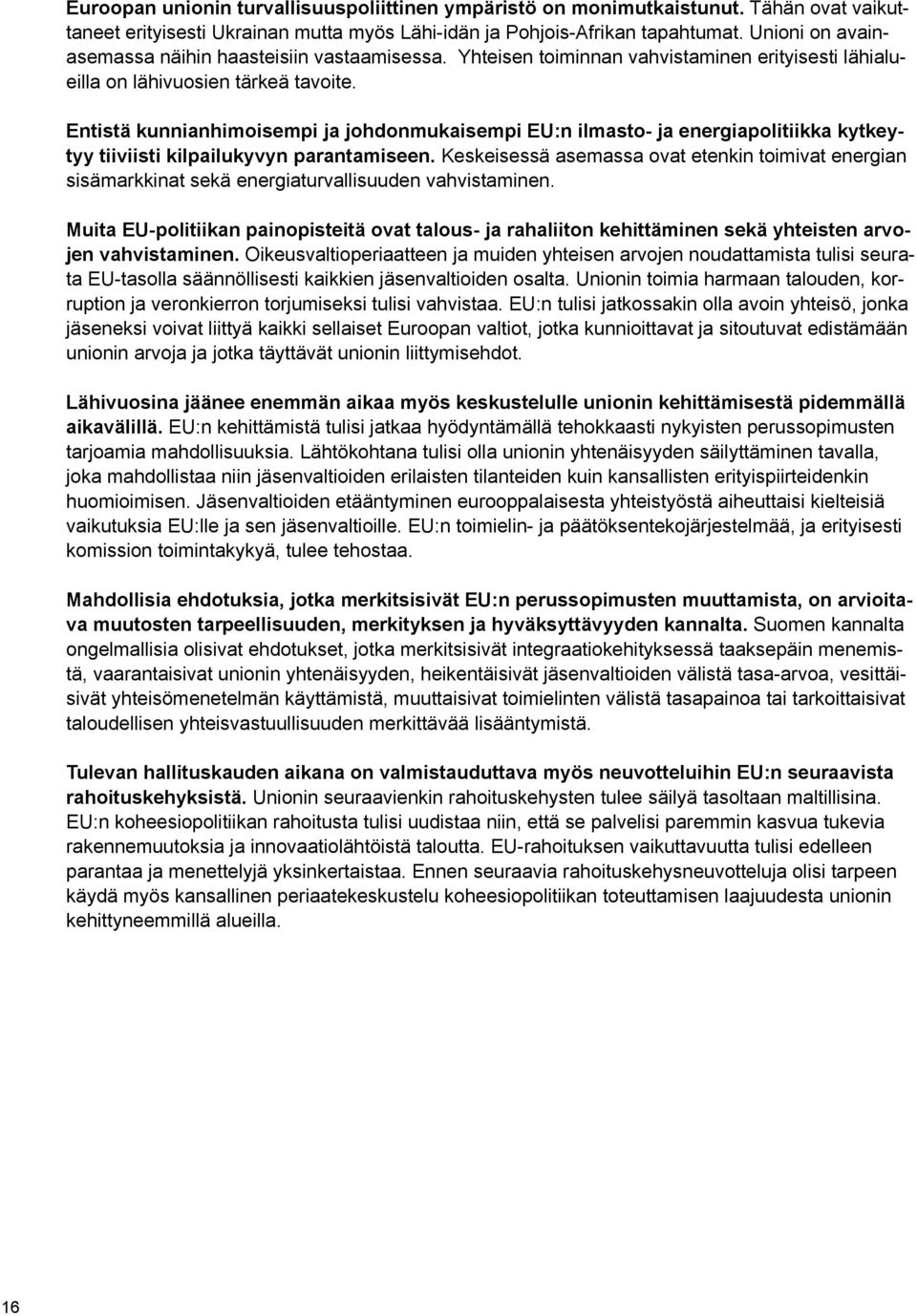 Entistä kunnianhimoisempi ja johdonmukaisempi EU:n ilmasto- ja energiapolitiikka kytkeytyy tiiviisti kilpailukyvyn parantamiseen.